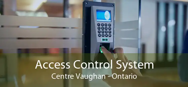 Access Control System Centre Vaughan - Ontario