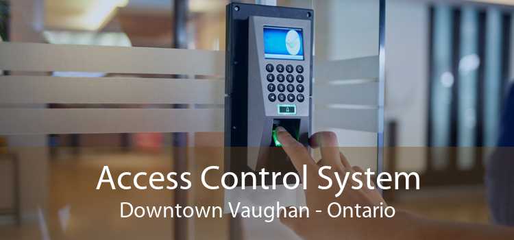 Access Control System Downtown Vaughan - Ontario