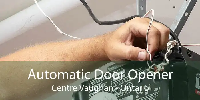 Automatic Door Opener Centre Vaughan - Ontario