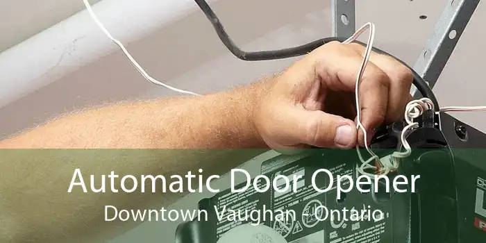 Automatic Door Opener Downtown Vaughan - Ontario