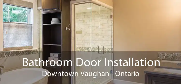 Bathroom Door Installation Downtown Vaughan - Ontario