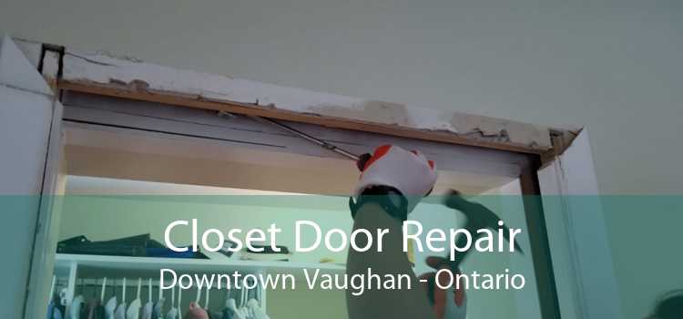 Closet Door Repair Downtown Vaughan - Ontario