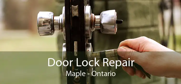 Door Lock Repair Maple - Ontario