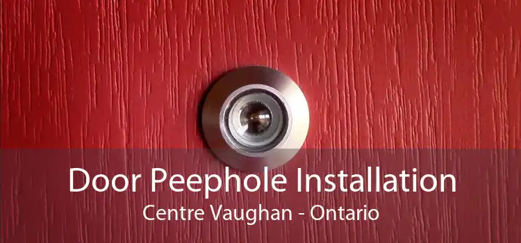 Door Peephole Installation Centre Vaughan - Ontario