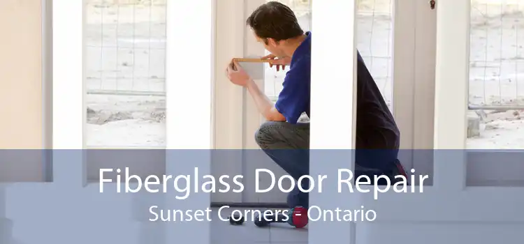 Fiberglass Door Repair Sunset Corners - Ontario