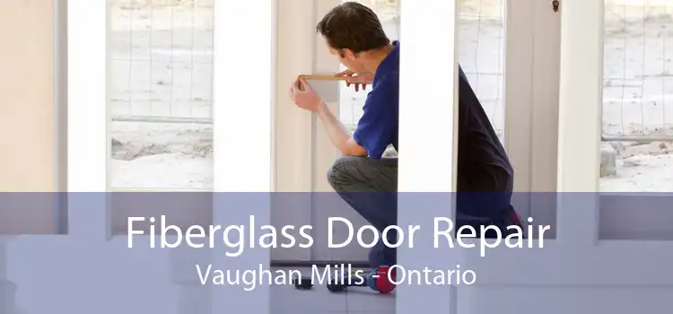 Fiberglass Door Repair Vaughan Mills - Ontario