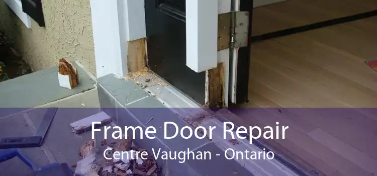Frame Door Repair Centre Vaughan - Ontario