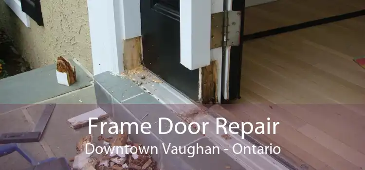 Frame Door Repair Downtown Vaughan - Ontario