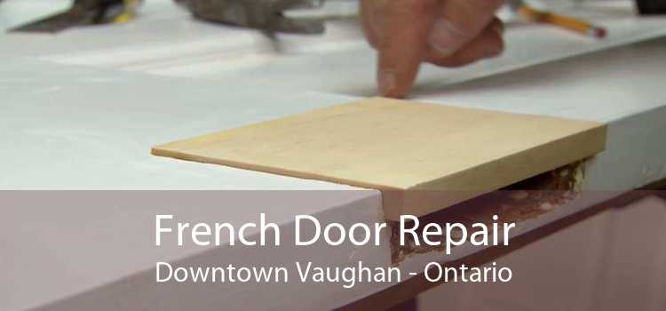 French Door Repair Downtown Vaughan - Ontario
