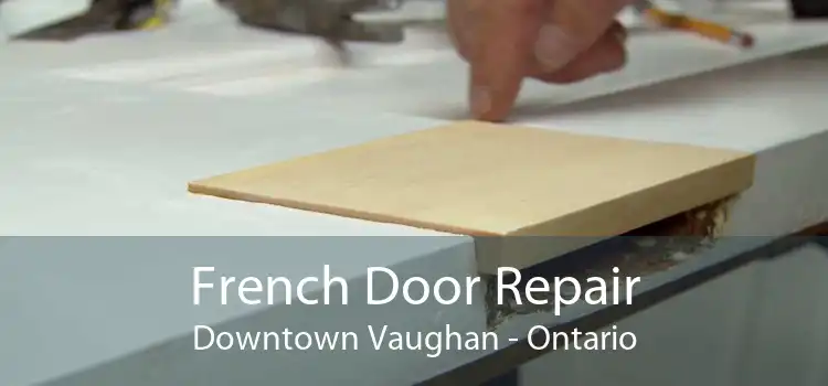French Door Repair Downtown Vaughan - Ontario