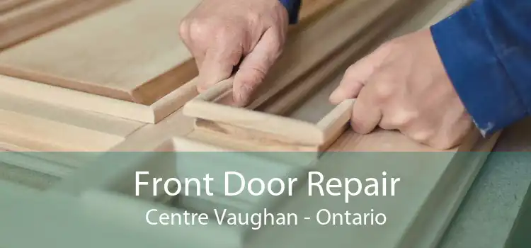 Front Door Repair Centre Vaughan - Ontario