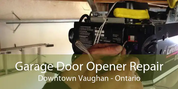 Garage Door Opener Repair Downtown Vaughan - Ontario