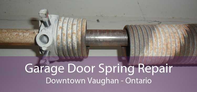 Garage Door Spring Repair Downtown Vaughan - Ontario