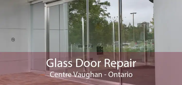 Glass Door Repair Centre Vaughan - Ontario