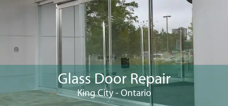 Glass Door Repair King City - Ontario