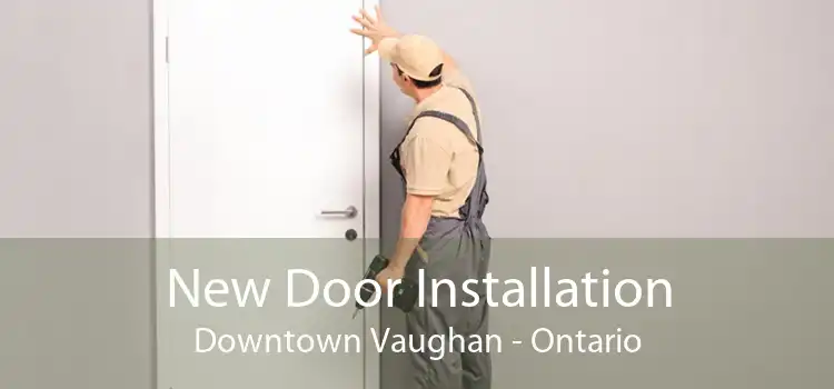 New Door Installation Downtown Vaughan - Ontario