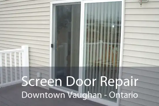 Screen Door Repair Downtown Vaughan - Ontario
