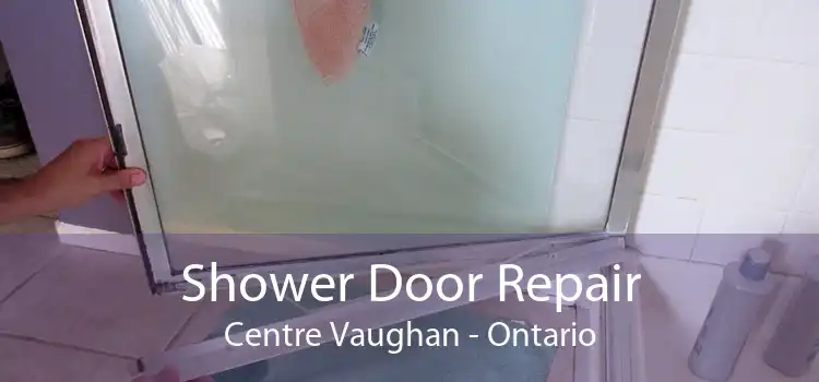Shower Door Repair Centre Vaughan - Ontario
