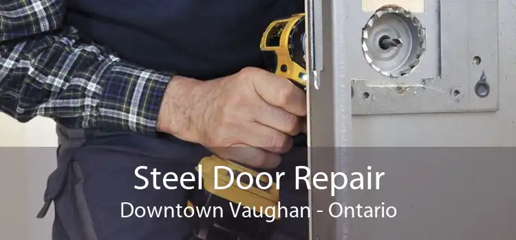 Steel Door Repair Downtown Vaughan - Ontario
