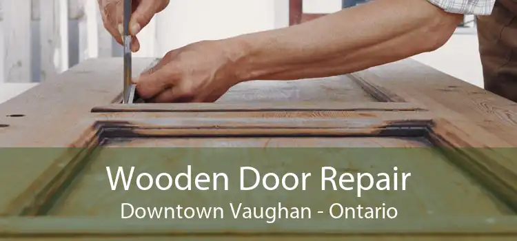 Wooden Door Repair Downtown Vaughan - Ontario